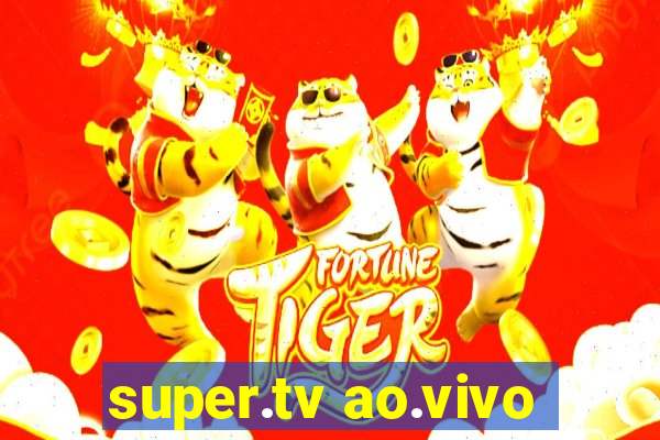 super.tv ao.vivo